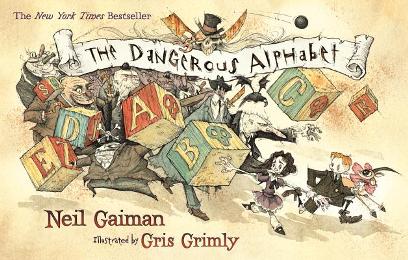 The Dangerous Alphabet by Neil Gaiman, illustrated by Gris Grimly