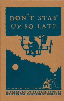 Don't Stay Up So Late: A Treasury of Bedtime Stories Written for Children by Children
